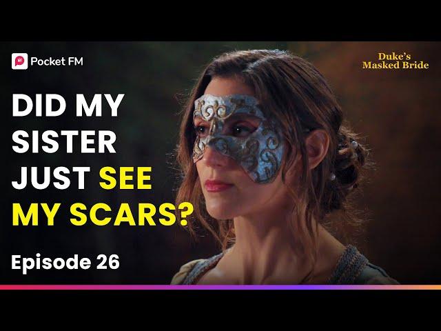Ep 26 | Did My Sister Just See My SCARS? | The Duke's Masked Bride