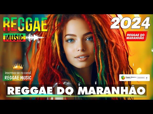 REGGAE DO MARANHÃO 2024  As Melhores do Reggae Internacional  REGGAE REMIX 2024 (SELEÇÃO TOP)