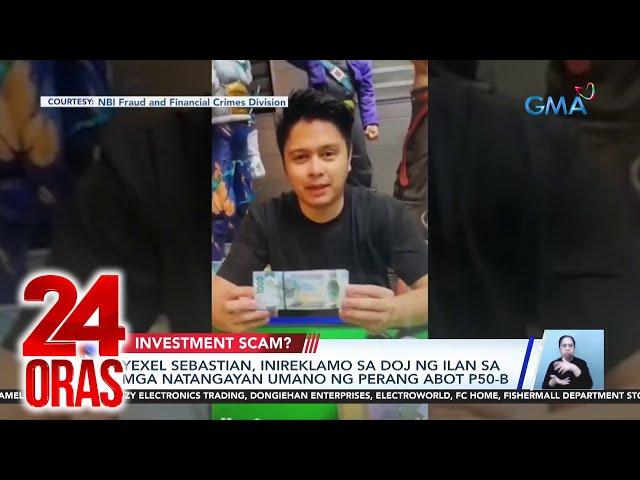 Yexel Sebastian, inireklamo sa DOJ ng ilan sa mga natangayan umano ng perang abot P50-B | 24 Oras