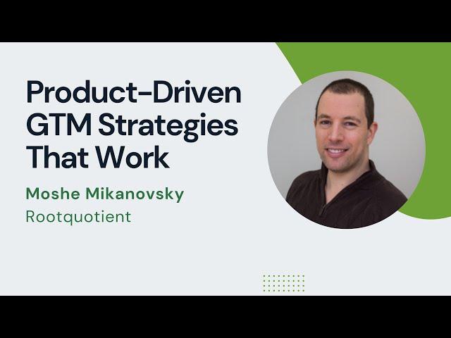 How to Build a Winning Go-to-Market Plan with Moshe Mikanovsky of Rootquotient