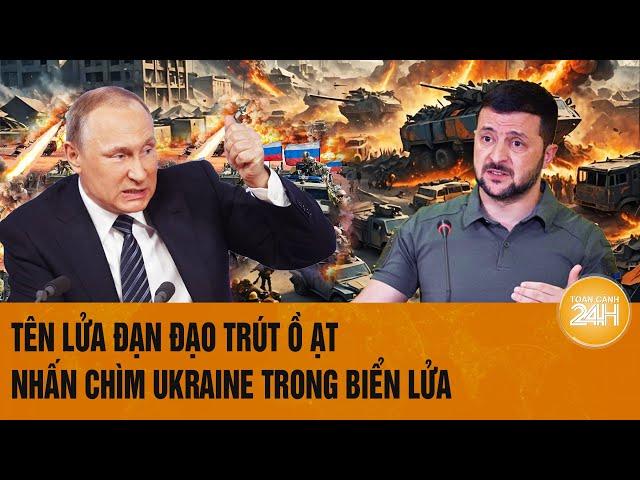 Toàn cảnh thế giới: Tên lửa đạn đạo trút ồ ạt, nhấn chìm Ukraine trong biển lửa