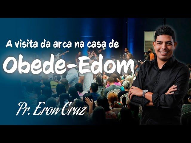 Pr. Eron Cruz |  A visita da arca na casa de Obede-Edom