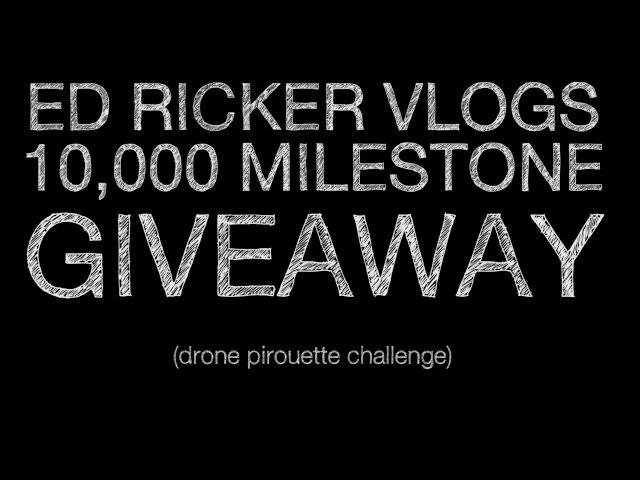 Ed Ricker Vlogs 10000 Milestone Giveaway: Mavic Pro Pirouette Challenge