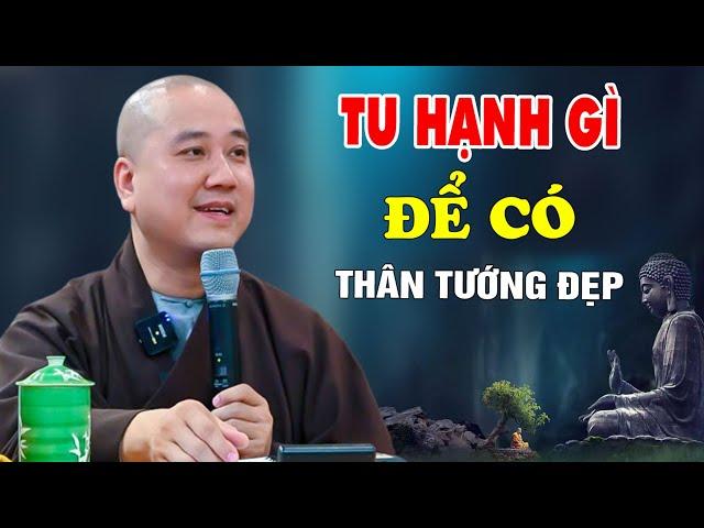 Muốn Có Thân Tướng Trang Nghiêm Tốt Đẹp Phải Phát Tâm Tu Học - Pháp Thoại Thầy Thích Pháp Hòa