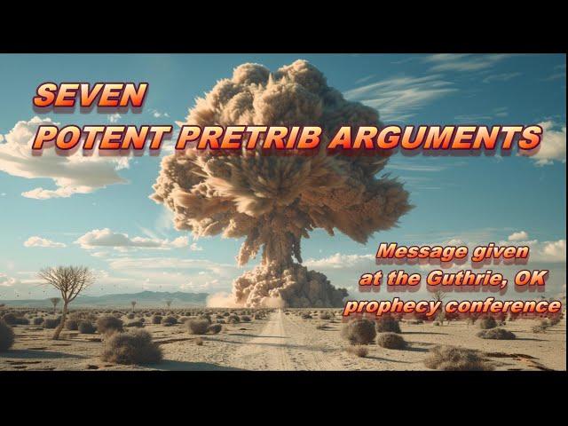 Seven Potent Pretrib Arguments