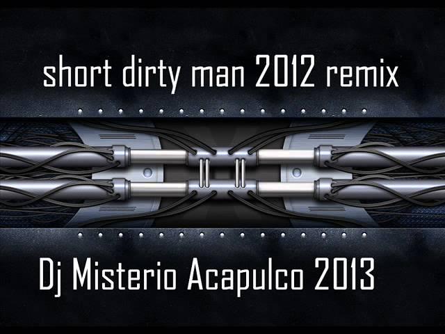 short dirty man 2012 remix - dj misterio acapulco