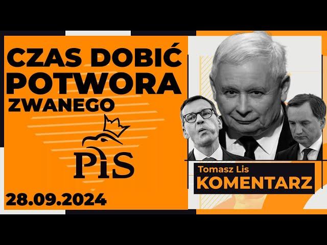 Czas dobić potwora zwanego PIS | TOMASZ LIS KOMENTARZ 28.09.2024