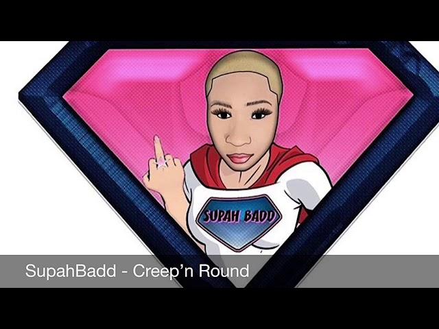 SupahBadd - Creep'n Round