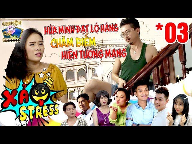 XẢ STRESS | TẬP 3 FULL | Hứa Minh Đạt lộ hàng đăng clip triệu view châm biếm các hiện tượng mạng 