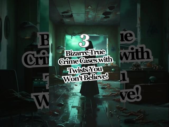 3 Bizarre True Crime Cases with Twists You Won't Believe!