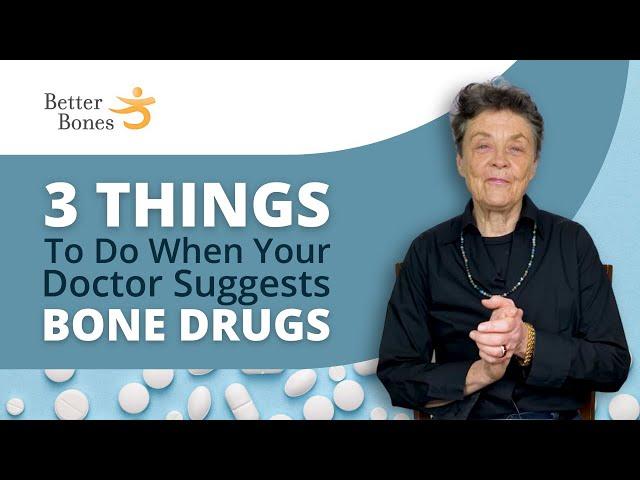 3 Things to Do When Your Dr Suggests BONE DRUGS