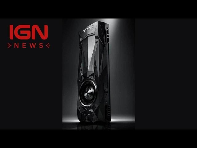 Nvidia Reveals Ultra High-End Titan Xp Graphics Card - IGN News