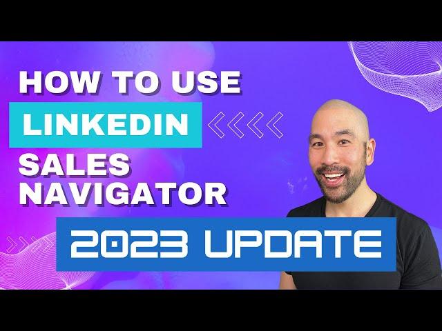 How To Use LinkedIn Sales Navigator To Generate Leads - 2023 step by step tutorial