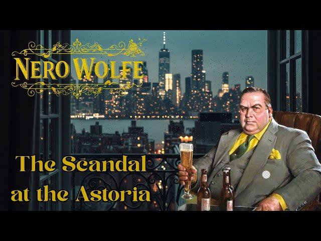 Nero Wolfe & The Scandal at the Astoria