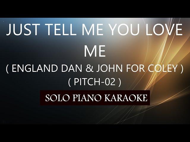 JUST TELL ME YOU LOVE ME ( ENGLAND DAN & JOHN FORD COLEY ) PH KARAOKE PIANO by REQUEST (COVER_CY)