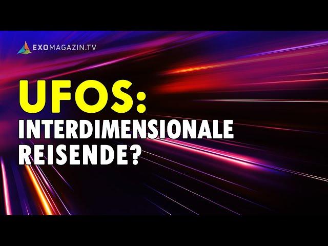 Sind UFOs interdimensionale Reisende? - Hannes Schmid | EXOMAGAZIN