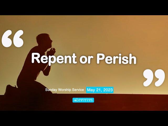 05/21/2023 (11am) - Repent or Perish / Chicago UBF Church Sunday Worship Service