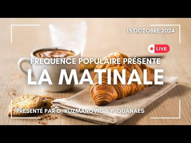 LA MATINALE DU 15/10/24