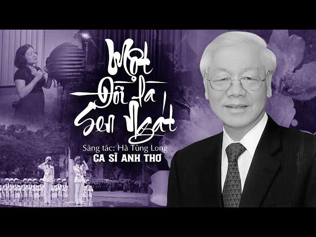 Một Đời Là Sen Ngát - Anh Thơ | TIẾC THƯƠNG TỔNG BÍ THƯ NGUYỄN PHÚ TRỌNG | Sáng tác: Hà Tùng Long