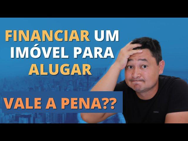 FINANCIAR UM IMÓVEL PARA ALUGAR VALE A PENA? vou te falar a única maneira rentável!