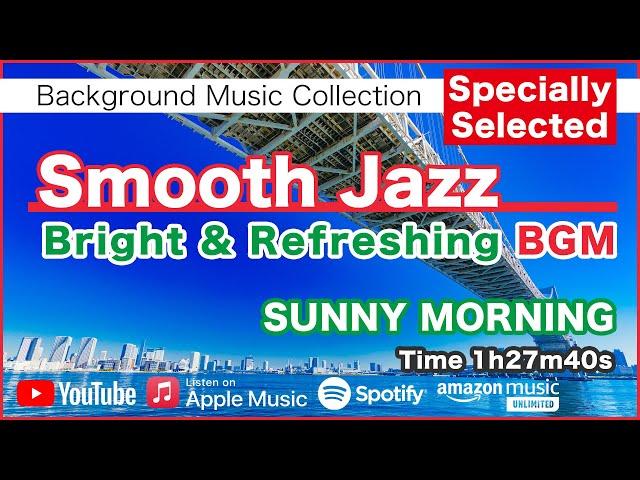 Smooth Jazz "Bright & Refreshing" BGM - SUNNY MORNING - Specially Selected [Background Music]