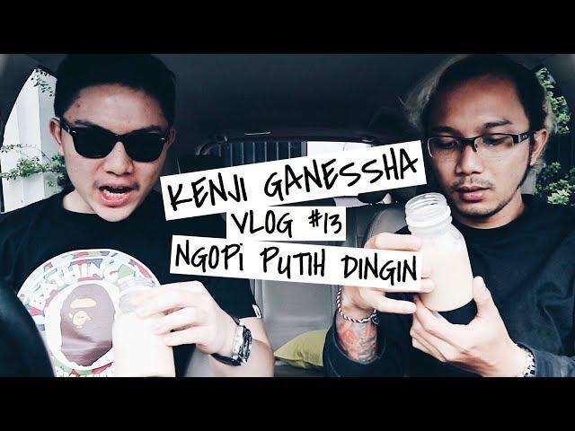 Vlog #13 Kenji Ganessha : Ngopi Putih Dingin