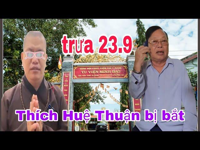 trưa 23.9 Thích Huệ Thuận bị bắt vì lừa đảo