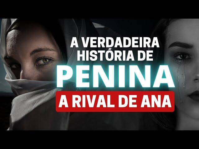ANA E PENINA: SAIBA QUEM FOI PENINA NA BÍBLIA E ENTENDA SUA HISTÓRIA COM ANA