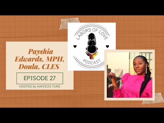 Labors of Love Podcast: Ep. 27 Payshia Edwards, MPH, Doula, CLES_Black Birth Worker