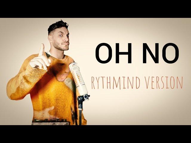 Oh no nononono - Rythmind version