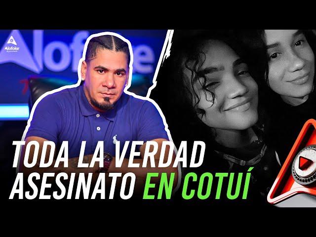 HABLA EL PADRE DE LA JOVEN ASESINADA EN COTUI! NO CONFIES EN NADIE