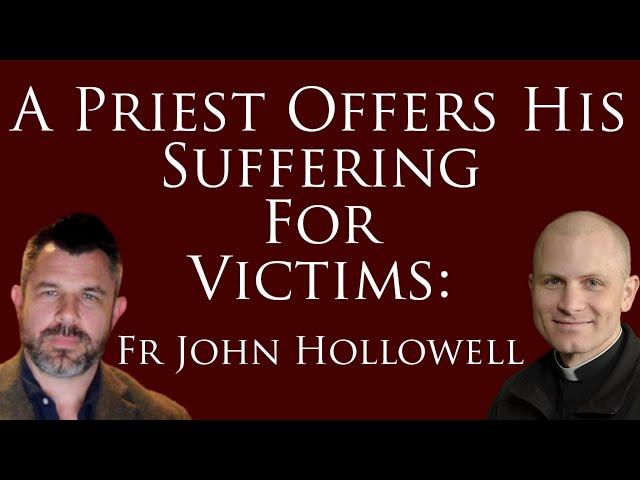 A Priest Offers His Suffering for Victims: Fr John Hollowell