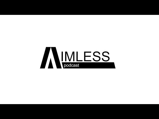 Aimless podcast: no name