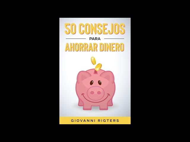 50 Consejos Para Ahorrar Dinero | Educación financiera para principiantes - Audiolibro en español