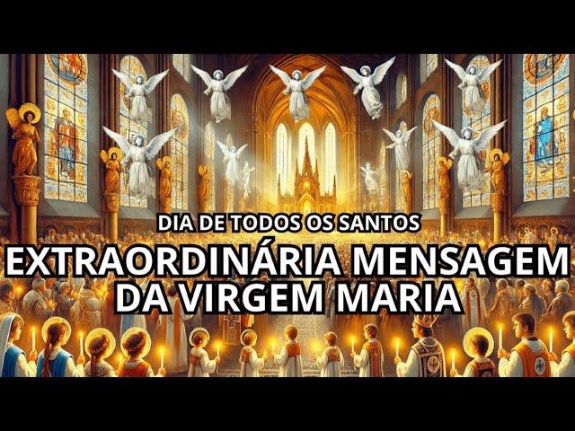 DIA DE TODOS OS SANTOS: TEXTRAORDINÁRIA MENSAGEM DA VIRGEM MARIA