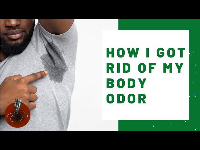 How I Got Rid of my Body Odor | Ericson Presents...