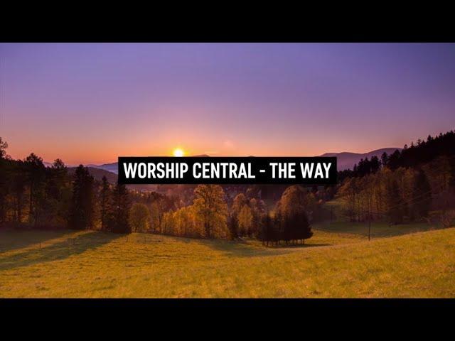 WORSHIP CENTRAL - The Way (Lyric Video)