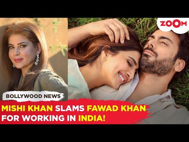 Mishi Khan LASHES OUT at Fawad Khan for choosing 'unknown' Bollywood actors over top Pakistani stars