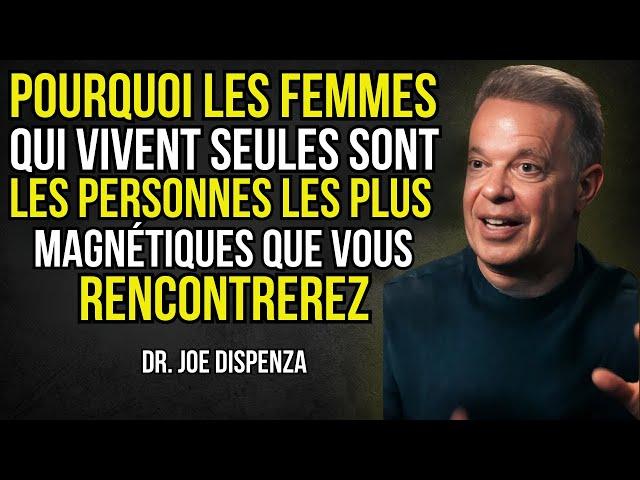 Le pouvoir magnétique des femmes qui choisissent de vivre seules - Joe Dispenza