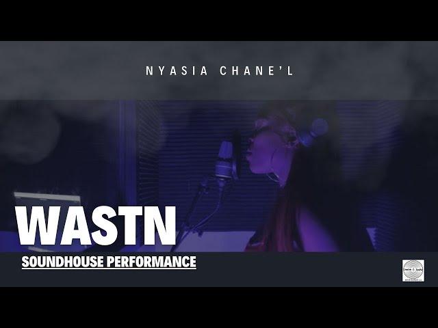 Wastn - Nyasia Chane'l (Soundhouse Performance)