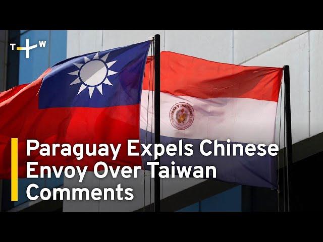 Paraguay Expels Chinese Envoy for Meddling in Internal Affairs Regarding Taiwan | TaiwanPlus News