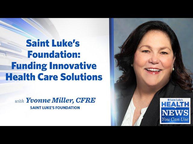 Health News You Can Use | Saint Luke's Foundation: Funding Innovative Health Care Solutions