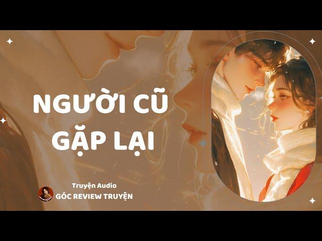 REVIEW TRUYỆN||NGƯỜI CŨ GẶP LẠI|| GÓC REVIEW TRUYỆN