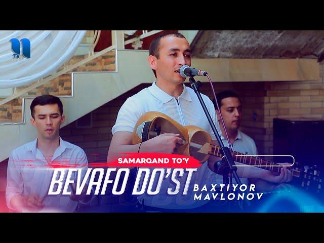 Baxtiyor Mavlonov - Bevafo do'st (Samarqand to'y)