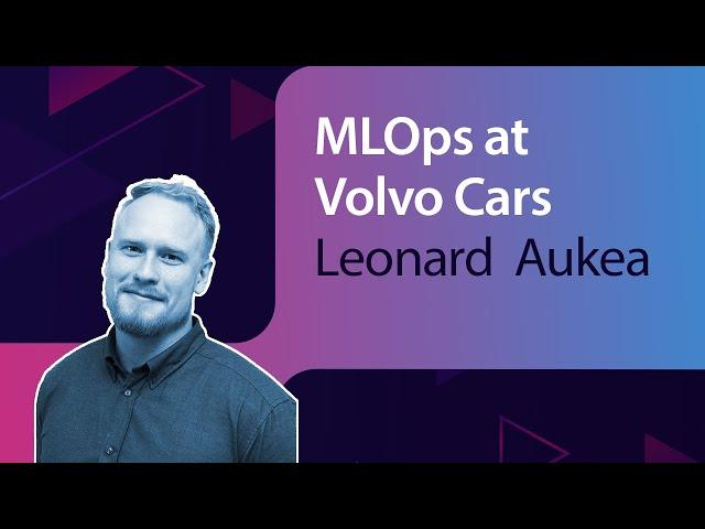 MLOps at Volvo Cars // Leonard  Aukea // MLOps Meetup #84