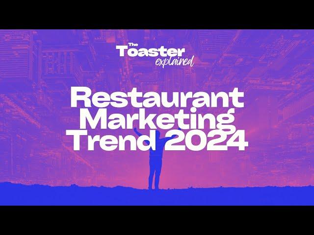 RESTAURANT Marketing TRENDS 2024 | The Toaster Explained