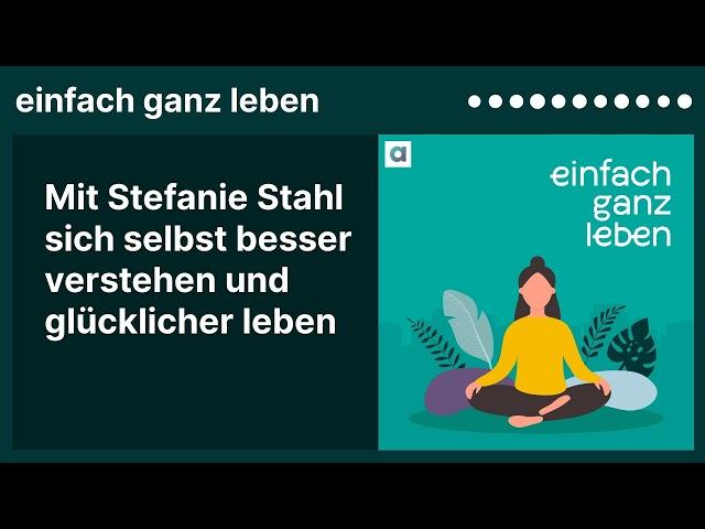 Mit Stefanie Stahl sich selbst besser verstehen und glücklicher leben | einfach ganz leben