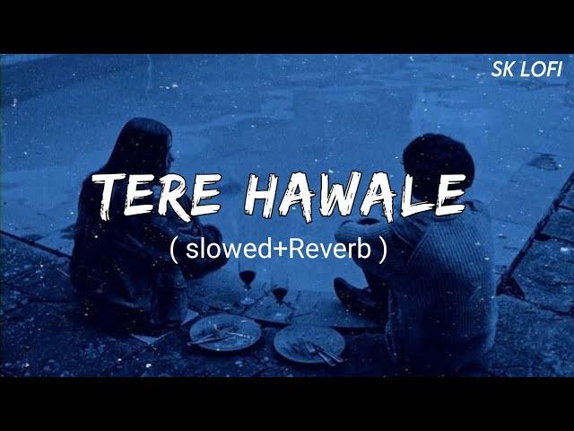 Tere Hawaale - Lofi (Slowed + Reverb) | Arijit Singh, Shilpa Rao | SK Lofi