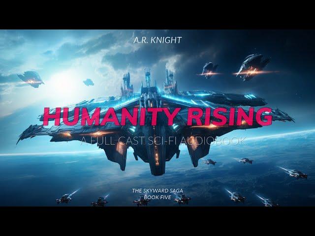 Humanity Rising - A Science Fiction Space Opera Adventure - The Skyward Saga Book Five - Full Cast