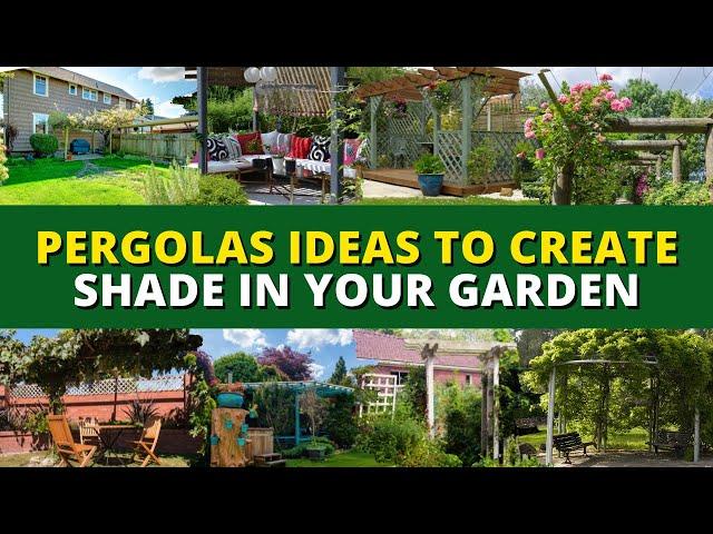 30+ Pergolas Ideas to Create Shade in Your Patio & Garden